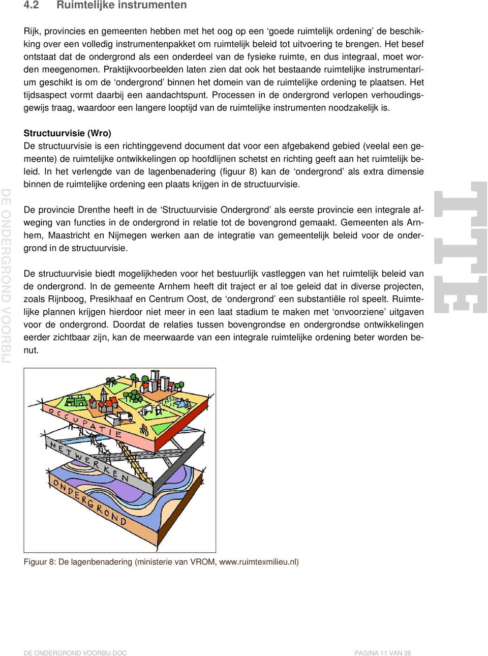 Praktijkvoorbeelden laten zien dat ook het bestaande ruimtelijke instrumentarium geschikt is om de ondergrond binnen het domein van de ruimtelijke ordening te plaatsen.