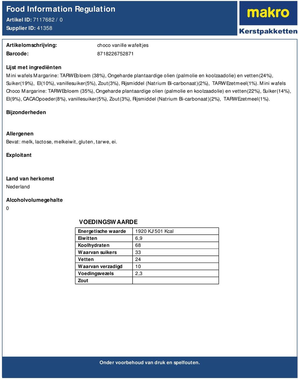 Mini wafels Choco Margarine: TARWEbloem (35%), Ongeharde plantaardige olien (palmolie en koolzaadolie) en vetten(22%), Suiker(14%), EI(9%), CACAOpoeder(8%), vanillesuiker(5%),