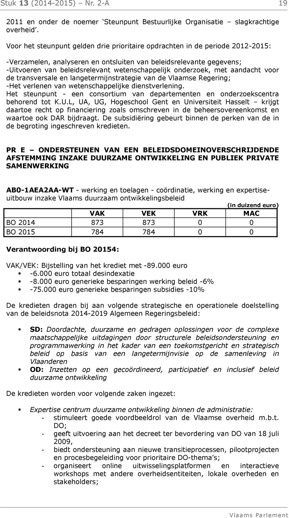 onderzoek, met aandacht voor de transversale en langetermijnstrategie van de Vlaamse Regering; -Het verlenen van wetenschappelijke dienstverlening.