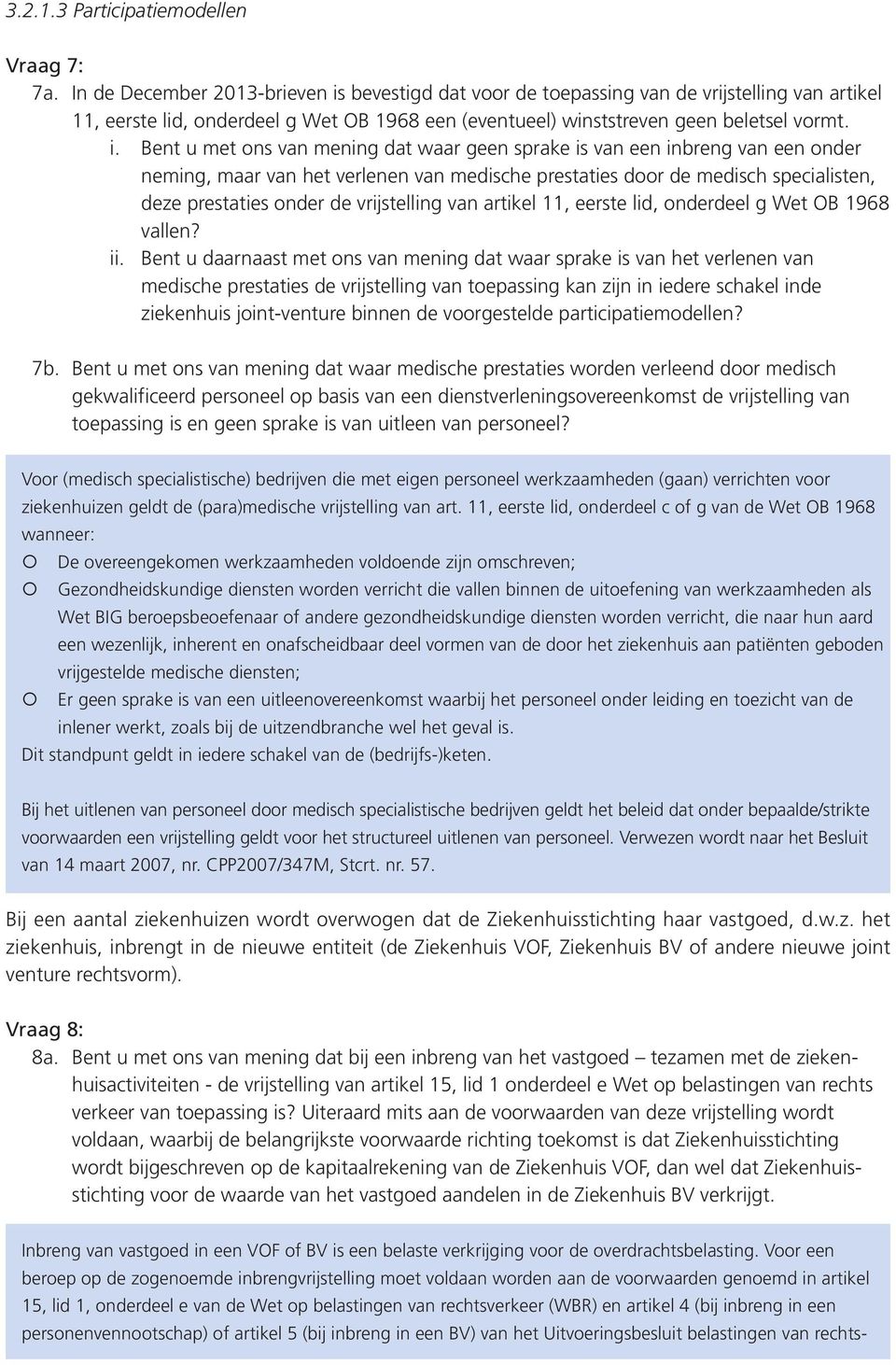 bevestigd dat voor de toepassing van de vrijstelling van artikel 11, eerste lid, onderdeel g Wet OB 1968 een (eventueel) winststreven geen beletsel vormt. i.