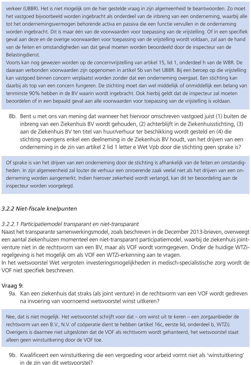 in de onderneming worden ingebracht. Dit is maar één van de voorwaarden voor toepassing van de vrijstelling.