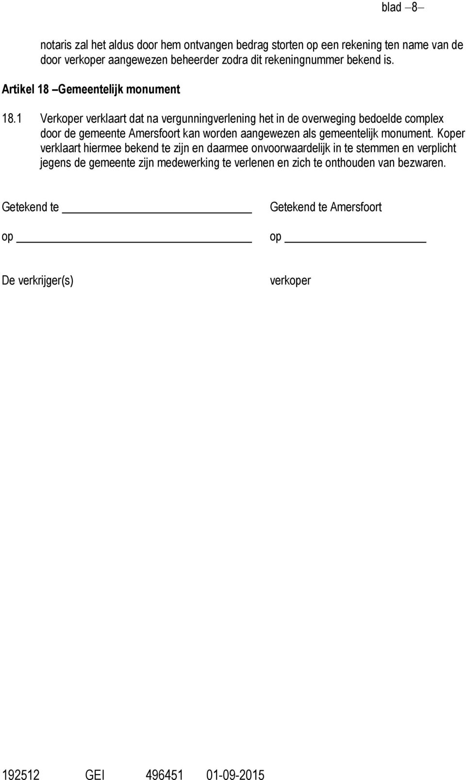 1 Verkoper verklaart dat na vergunningverlening het in de overweging bedoelde complex door de gemeente Amersfoort kan worden aangewezen als