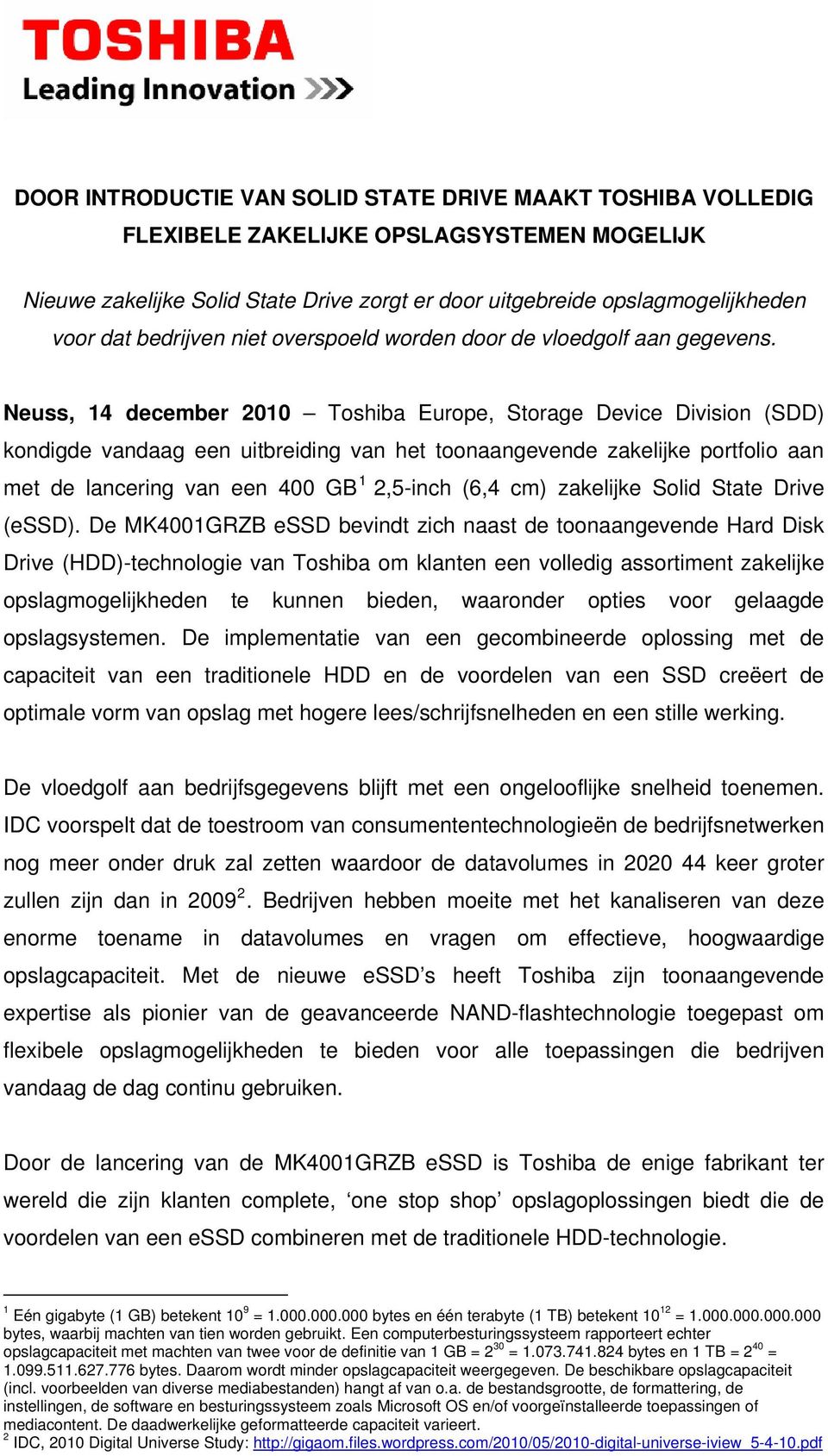 Neuss, 14 december 2010 Toshiba Europe, Storage Device Division (SDD) kondigde vandaag een uitbreiding van het toonaangevende zakelijke portfolio aan met de lancering van een 400 GB 1 2,5-inch (6,4