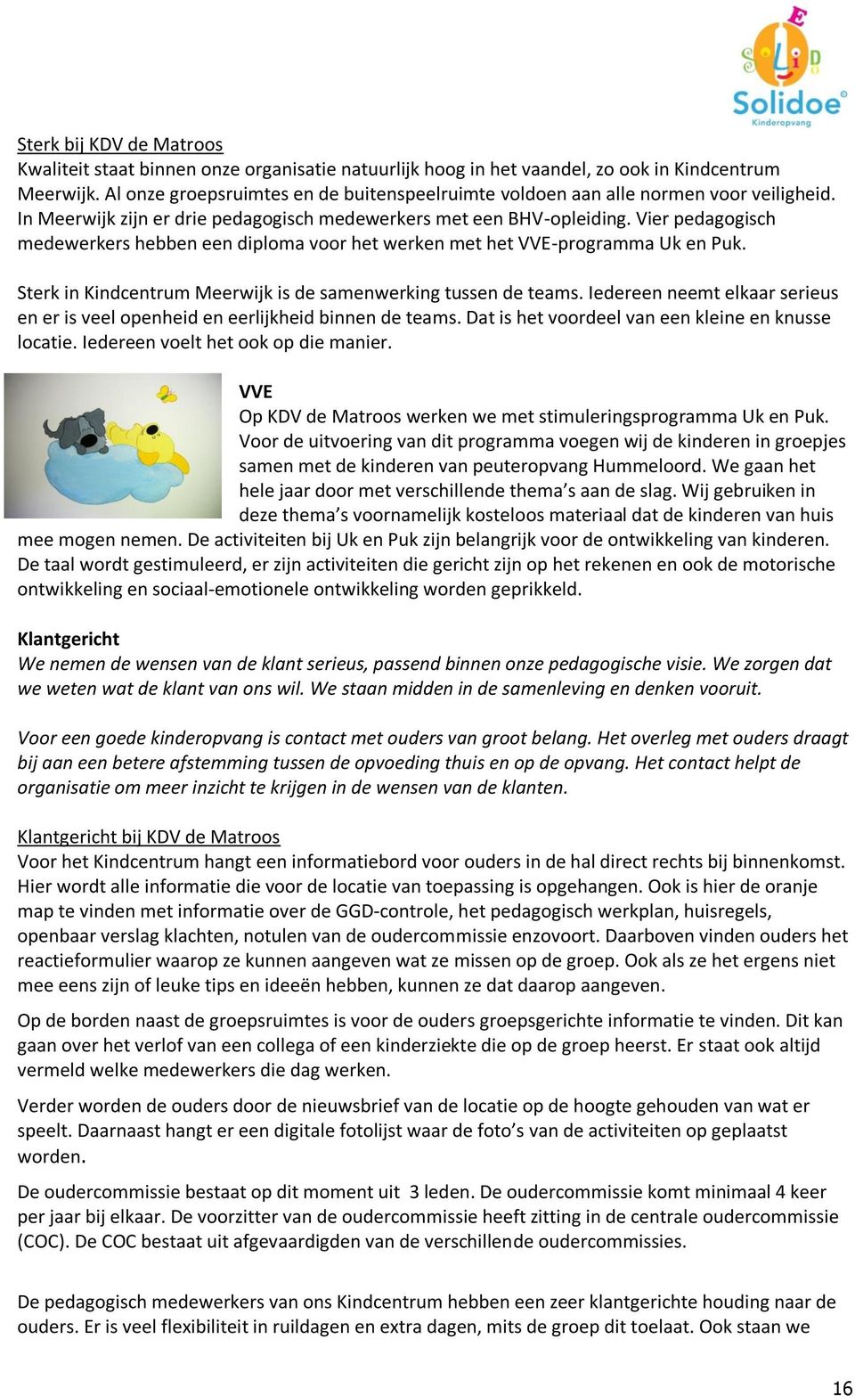 Vier pedagogisch medewerkers hebben een diploma voor het werken met het VVE-programma Uk en Puk. Sterk in Kindcentrum Meerwijk is de samenwerking tussen de teams.