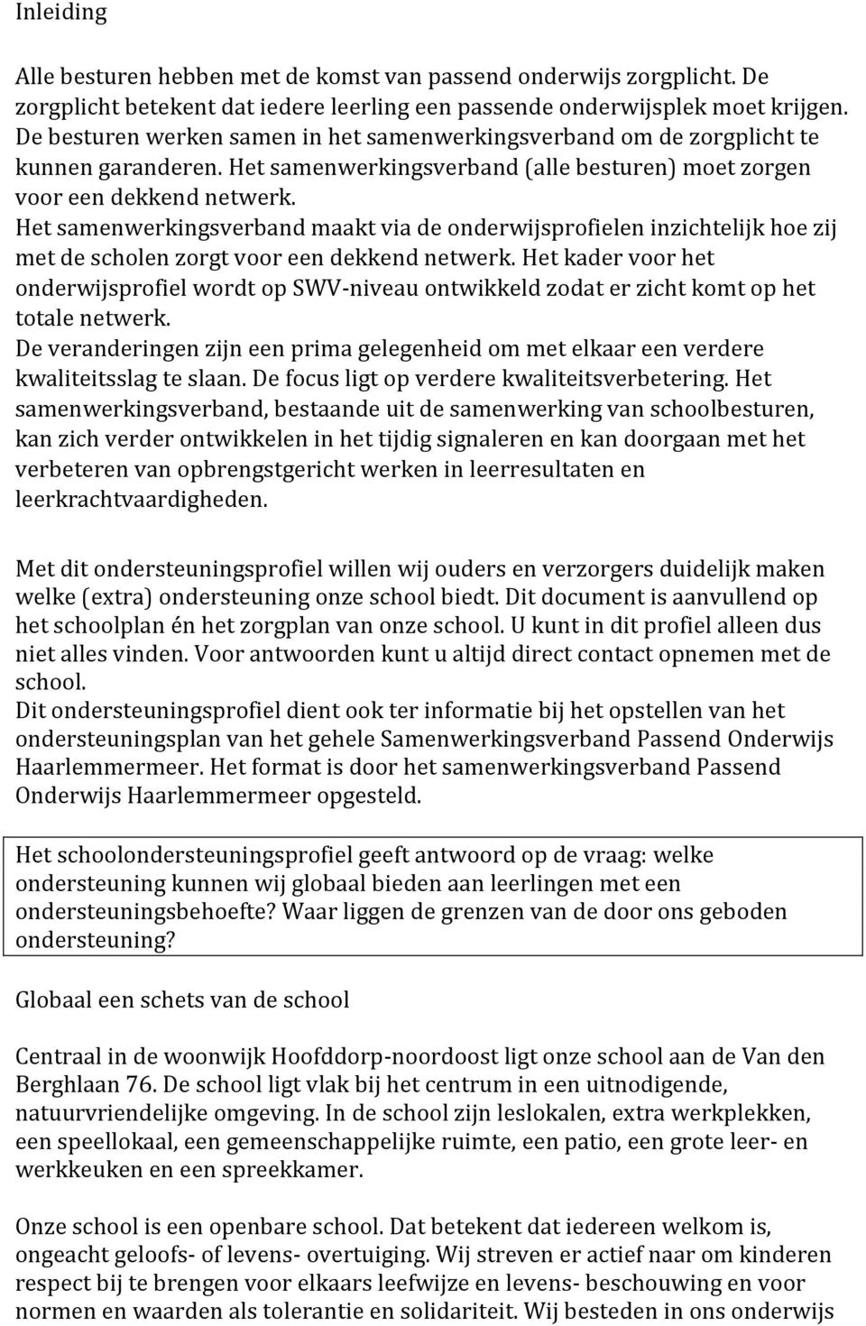 Het samenwerkingsverband maakt via de onderwijsprofielen inzichtelijk hoe zij met de scholen zorgt voor een dekkend netwerk.