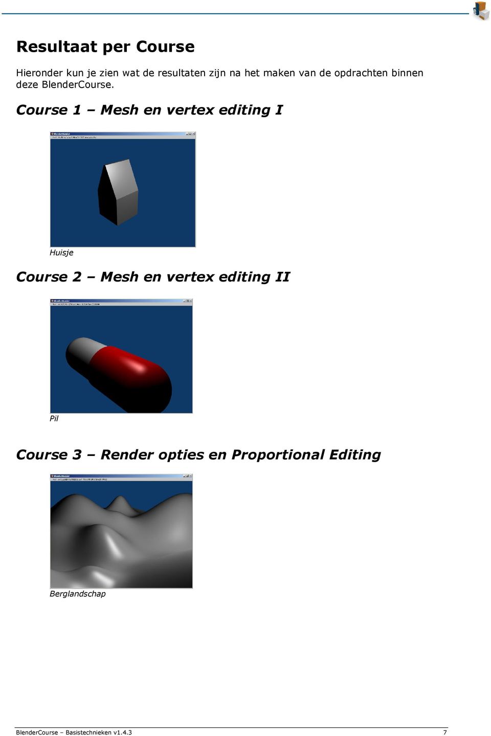 Course 1 Mesh en vertex editing I Huisje Course 2 Mesh en vertex editing II