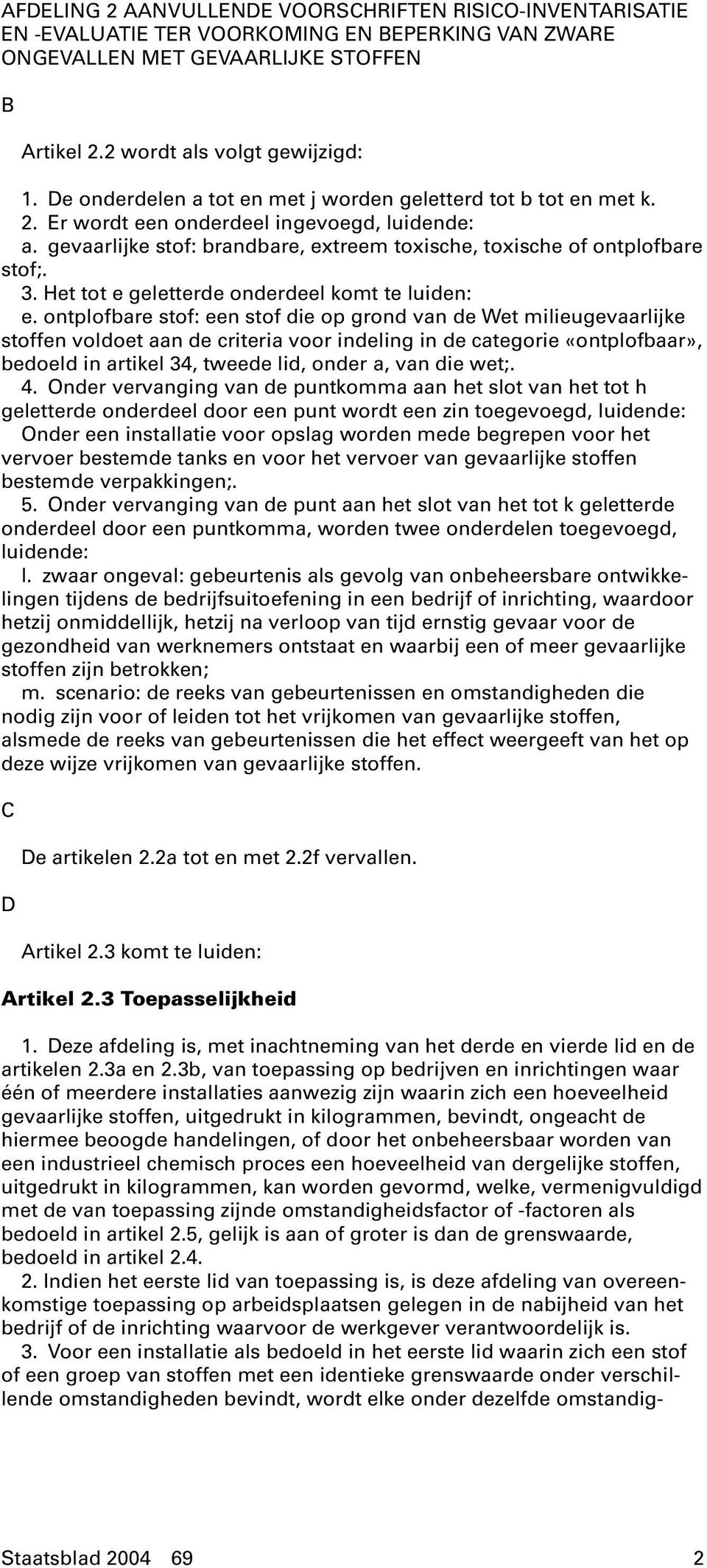 Het tot e geletterde onderdeel komt te luiden: e.