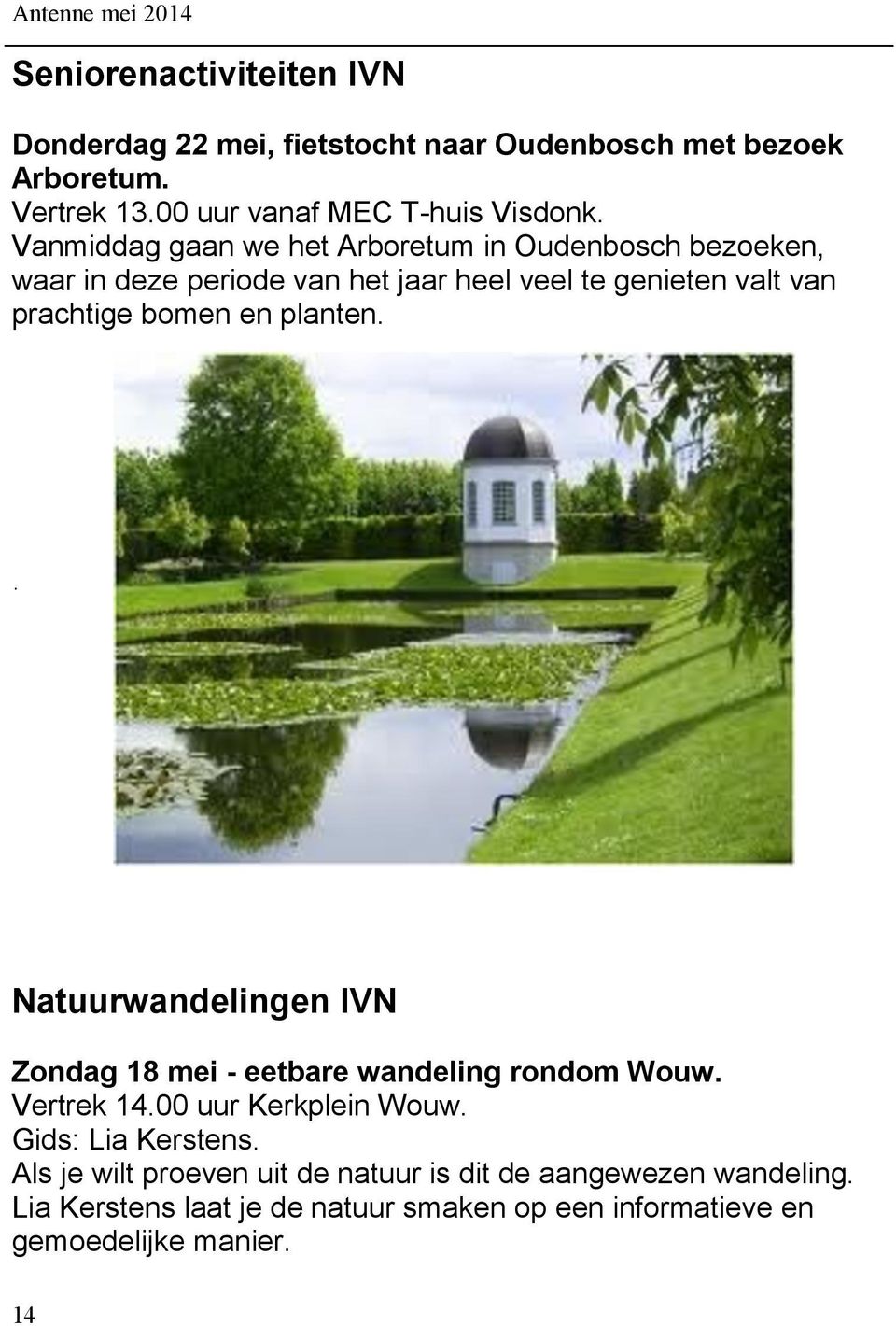 Vanmiddag gaan we het Arboretum in Oudenbosch bezoeken, waar in deze periode van het jaar heel veel te genieten valt van prachtige bomen en