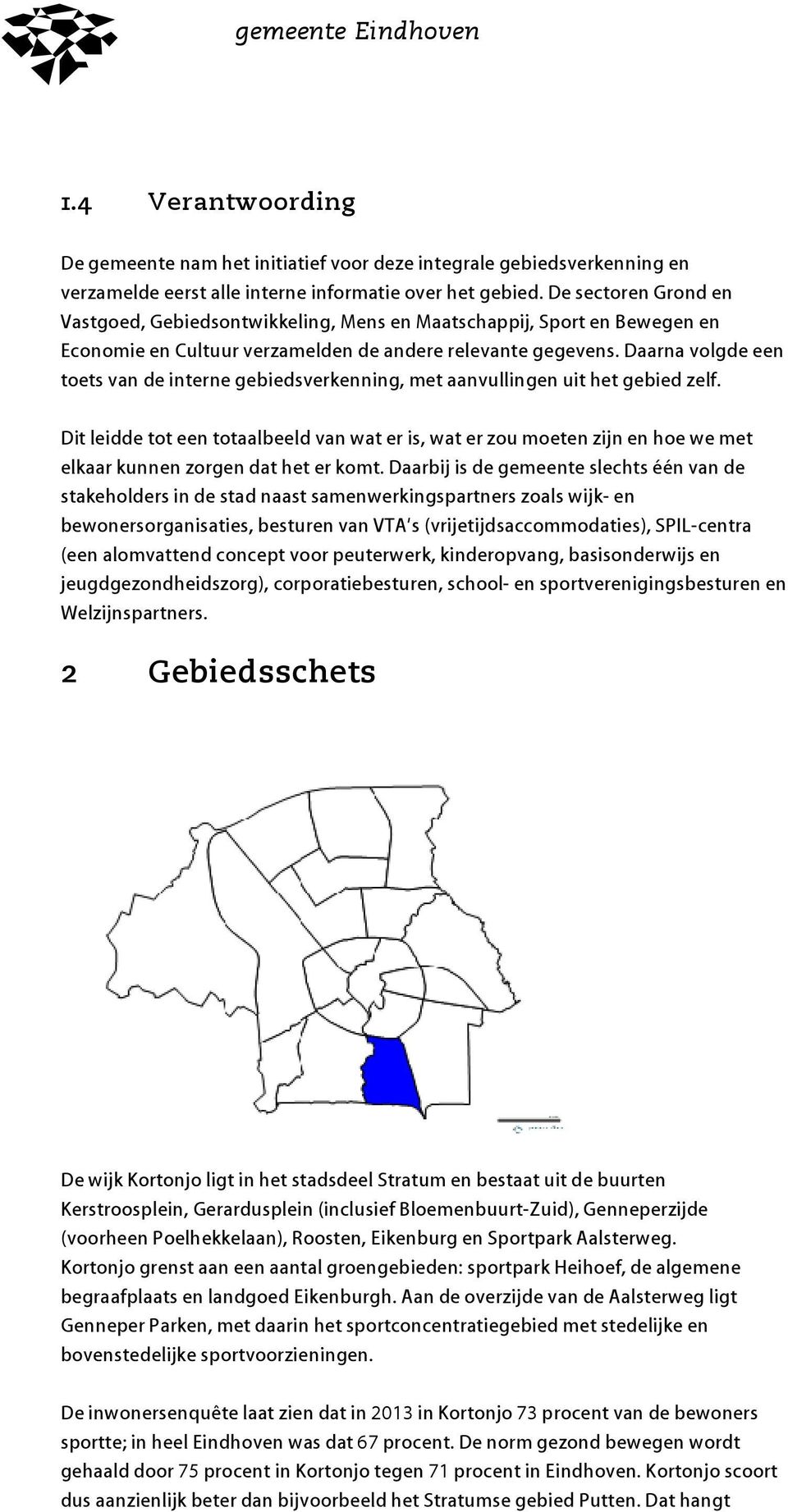 Daarna volgde een toets van de interne gebiedsverkenning, met aanvullingen uit het gebied zelf.