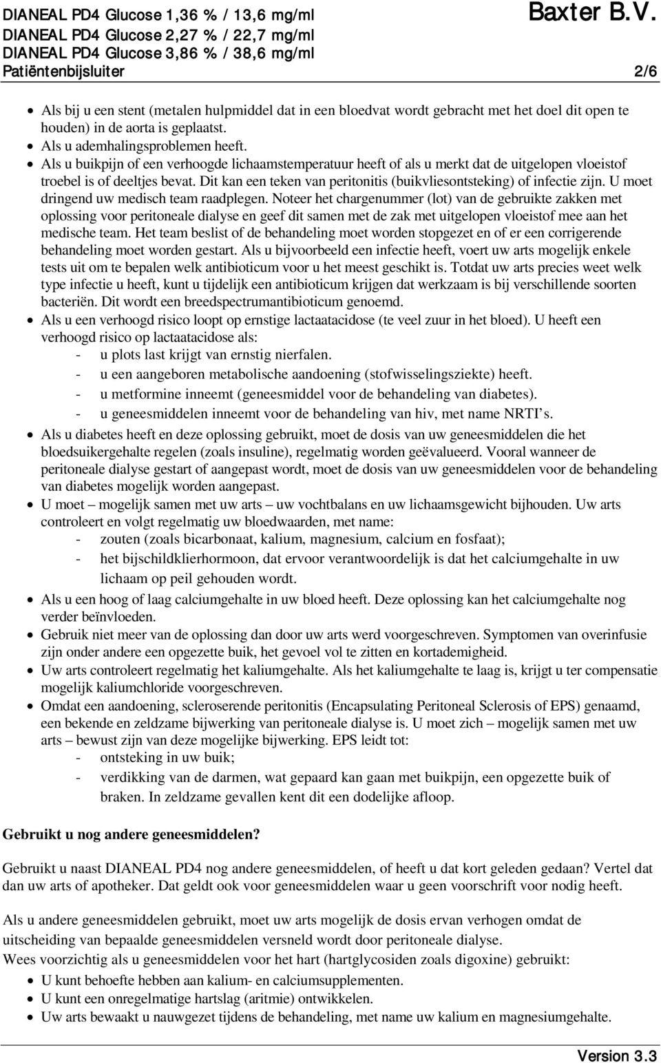 Dit kan een teken van peritonitis (buikvliesontsteking) of infectie zijn. U moet dringend uw medisch team raadplegen.