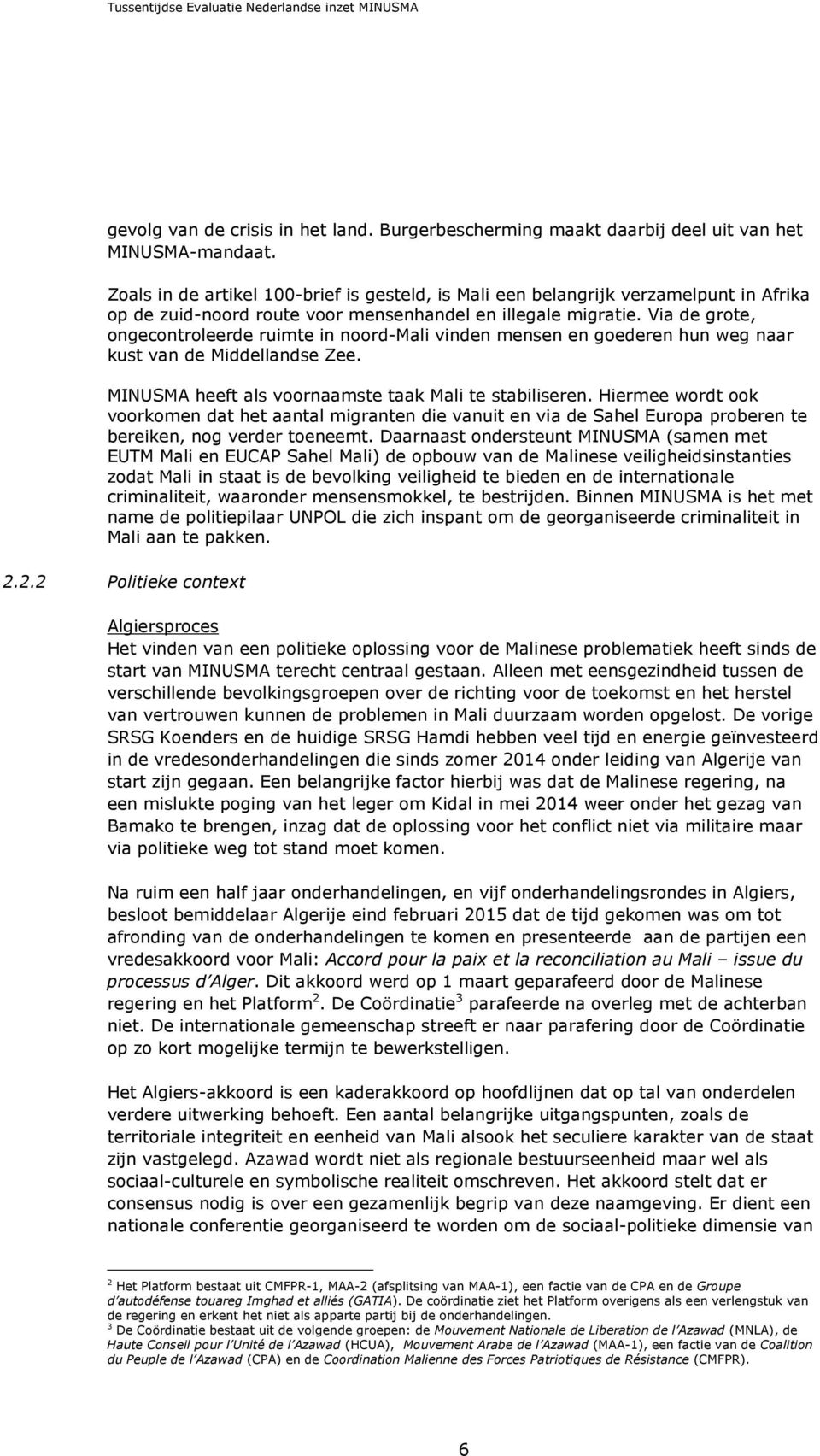 Via de grote, ongecontroleerde ruimte in noord-mali vinden mensen en goederen hun weg naar kust van de Middellandse Zee. MINUSMA heeft als voornaamste taak Mali te stabiliseren.