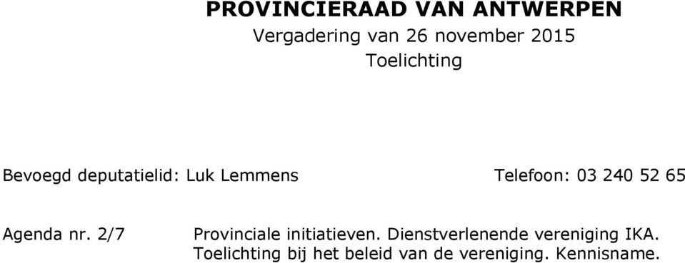 65 Agenda nr. 2/7 Provinciale initiatieven.