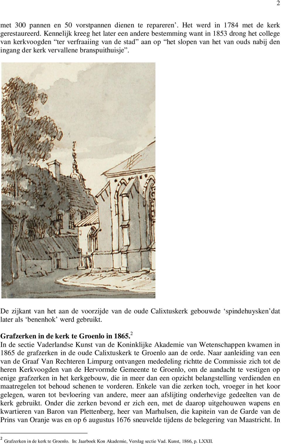 branspuithuisje. De zijkant van het aan de voorzijde van de oude Calixtuskerk gebouwde spindehuysken dat later als benenhok werd gebruikt. Grafzerken in de kerk te Groenlo in 1865.