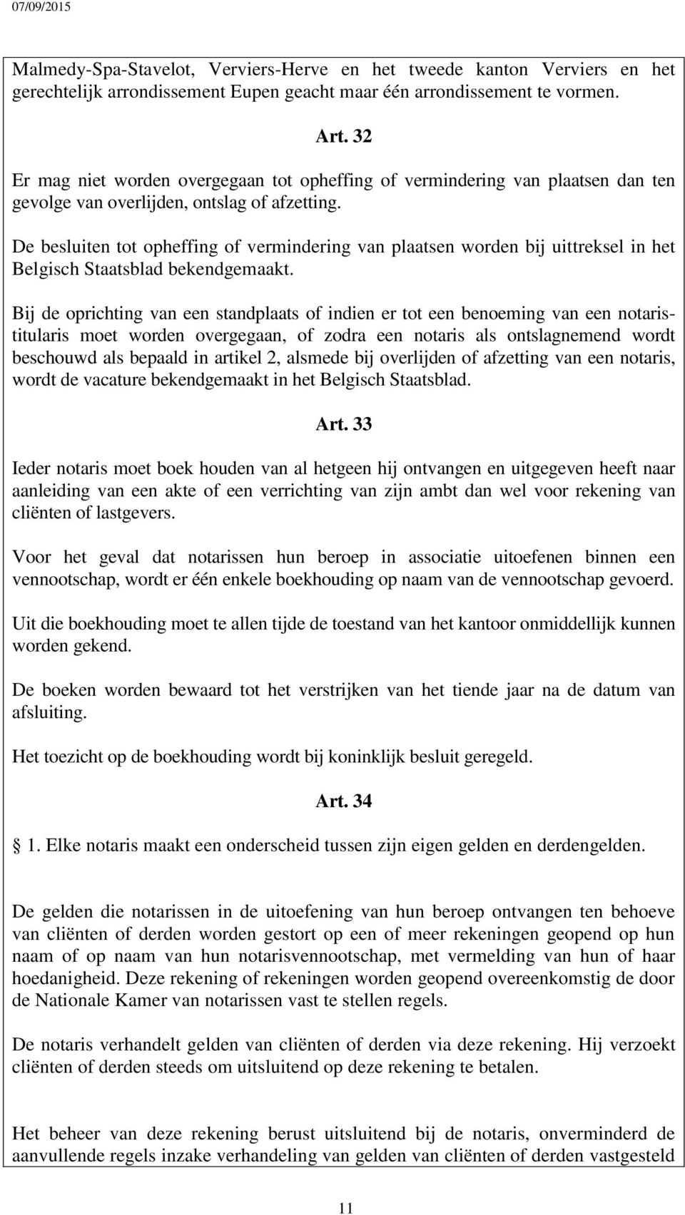 De besluiten tot opheffing of vermindering van plaatsen worden bij uittreksel in het Belgisch Staatsblad bekendgemaakt.