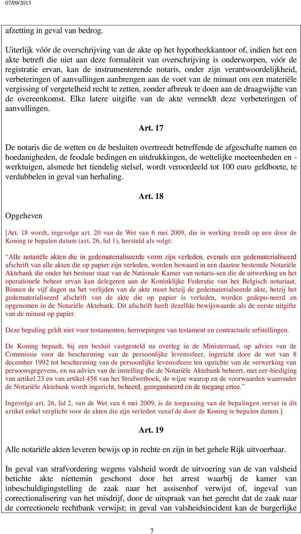 instrumenterende notaris, onder zijn verantwoordelijkheid, verbeteringen of aanvullingen aanbrengen aan de voet van de minuut om een materiële vergissing of vergetelheid recht te zetten, zonder