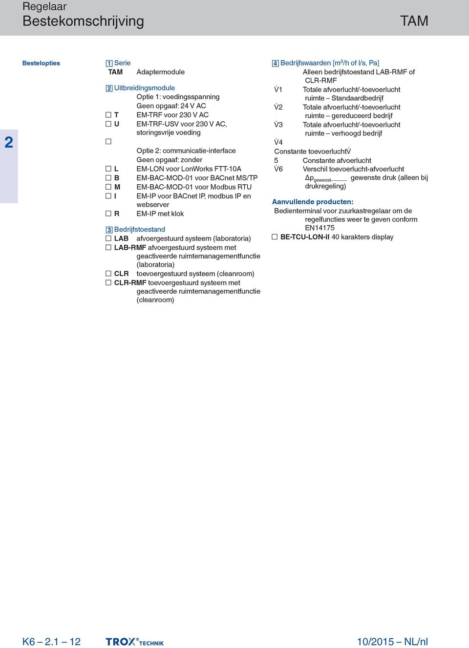 klok Bedrijfstoestand LAB afvoergestuurd systeem (laboratoria) LAB-RMF afvoergestuurd systeem met geactiveerde ruimtemanagementfunctie (laboratoria) CLR toevoergestuurd systeem (cleanroom) CLR-RMF