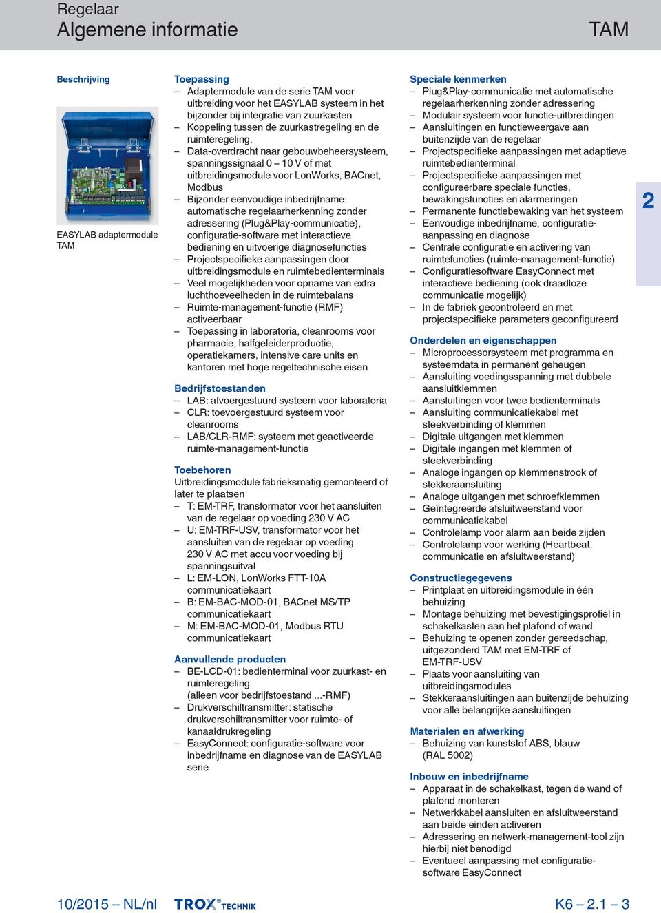 Data-overdracht naar gebouwbeheersysteem, spanningssignaal 0 10 V of met uitbreidingsmodule voor LonWorks, BACnet, Modbus Bijzonder eenvoudige inbedrijfname: automatische regelaarherkenning zonder