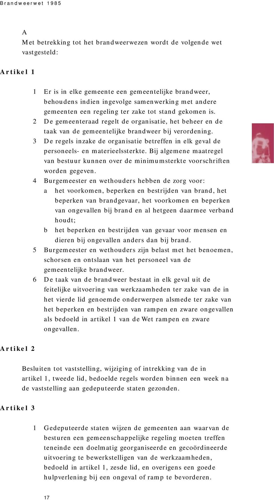 3 De regels inzake de organisatie betreffen in elk geval de personeels- en materieelssterkte. Bij algemene maatregel van bestuur kunnen over de minimumsterkte voorschriften worden gegeven.