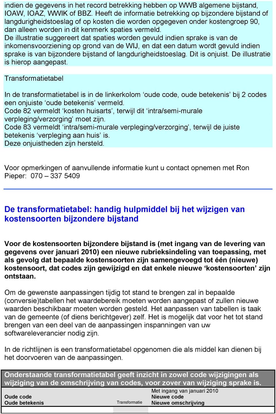 De illustratie suggereert dat spaties worden gevuld indien sprake is van de inkomensvoorziening op grond van de WIJ, en dat een datum wordt gevuld indien sprake is van bijzondere bijstand of