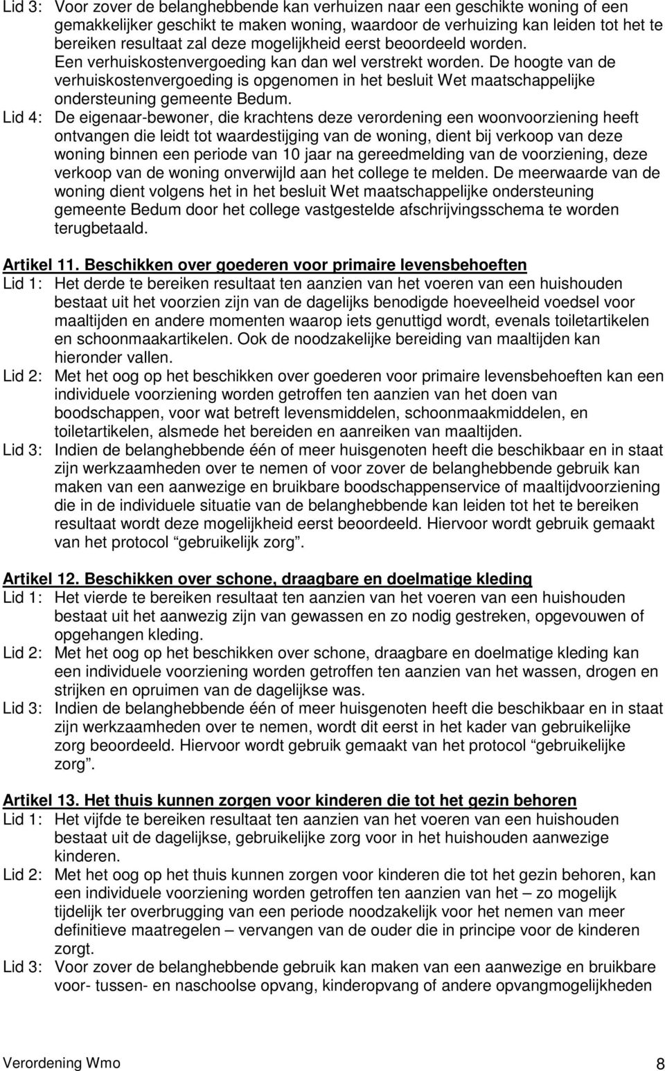 De hoogte van de verhuiskostenvergoeding is opgenomen in het besluit Wet maatschappelijke ondersteuning gemeente Bedum.