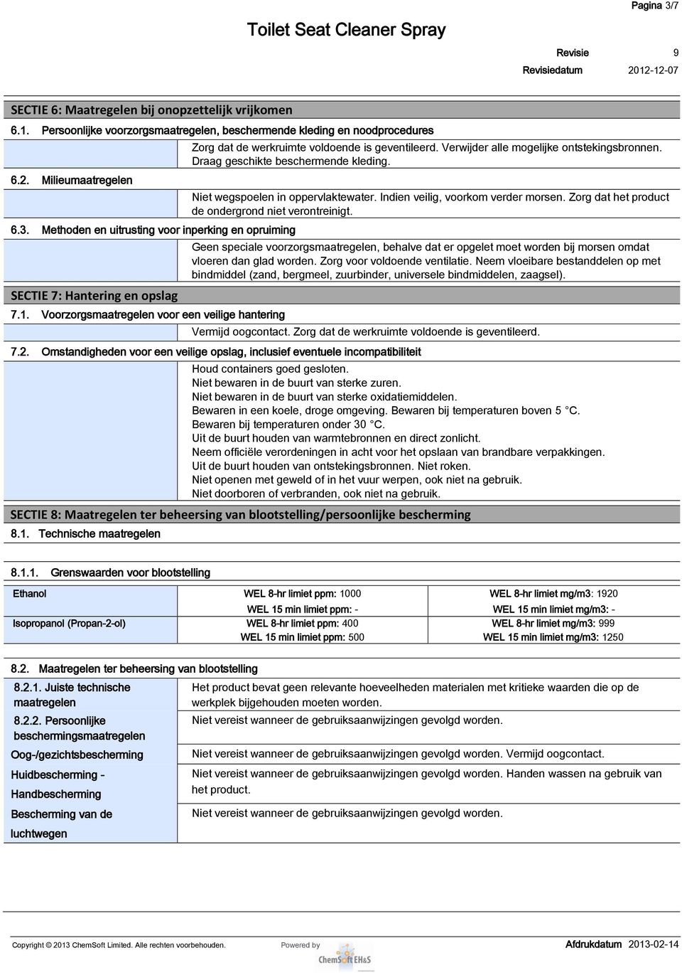 Zorg dat het product de ondergrond niet verontreinigt. 6.3.