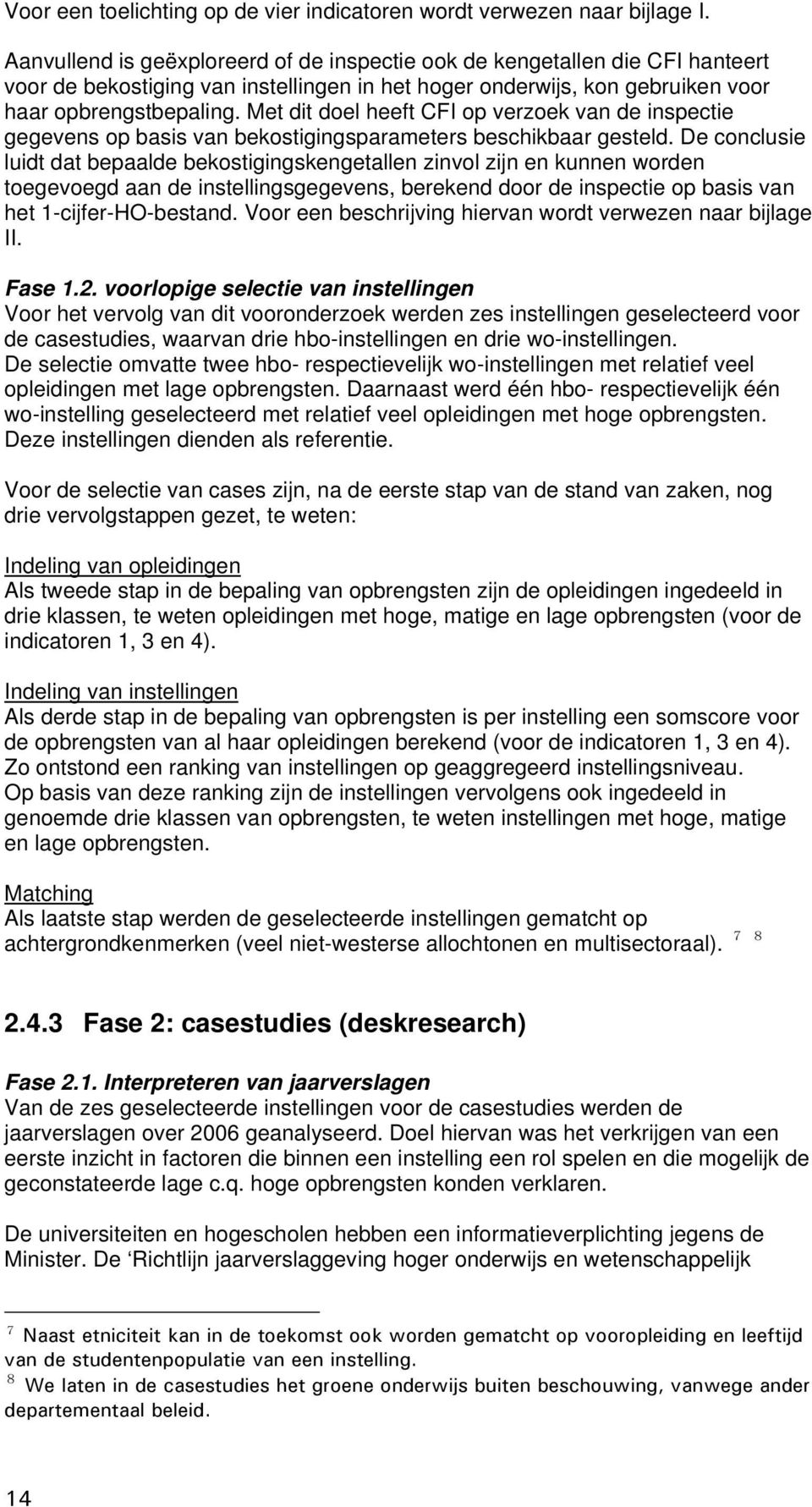 Met dit doel heeft CFI op verzoek van de inspectie gegevens op basis van bekostigingsparameters beschikbaar gesteld.