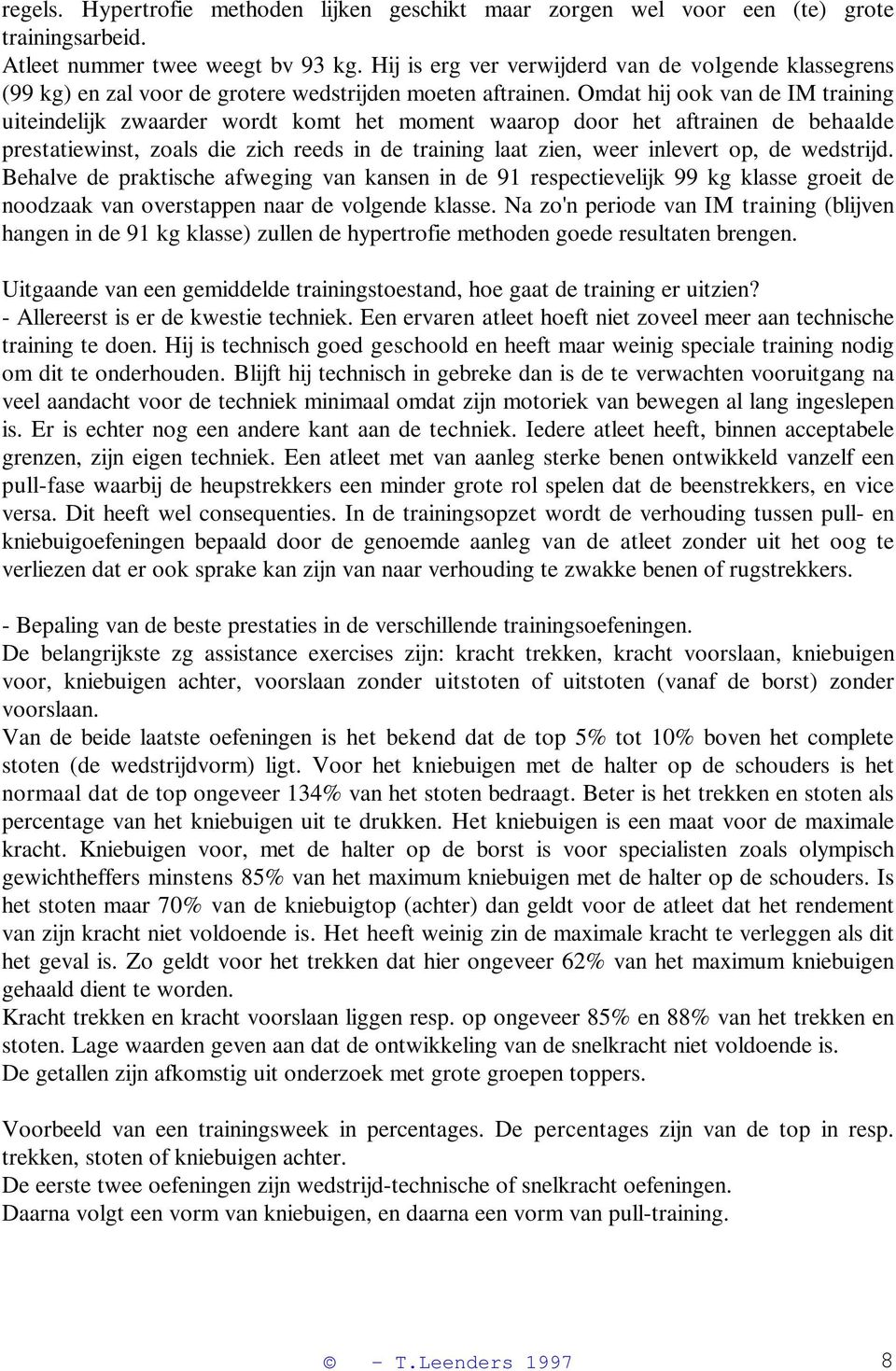 Omdat hij ook van de IM training uiteindelijk zwaarder wordt komt het moment waarop door het aftrainen de behaalde prestatiewinst, zoals die zich reeds in de training laat zien, weer inlevert op, de