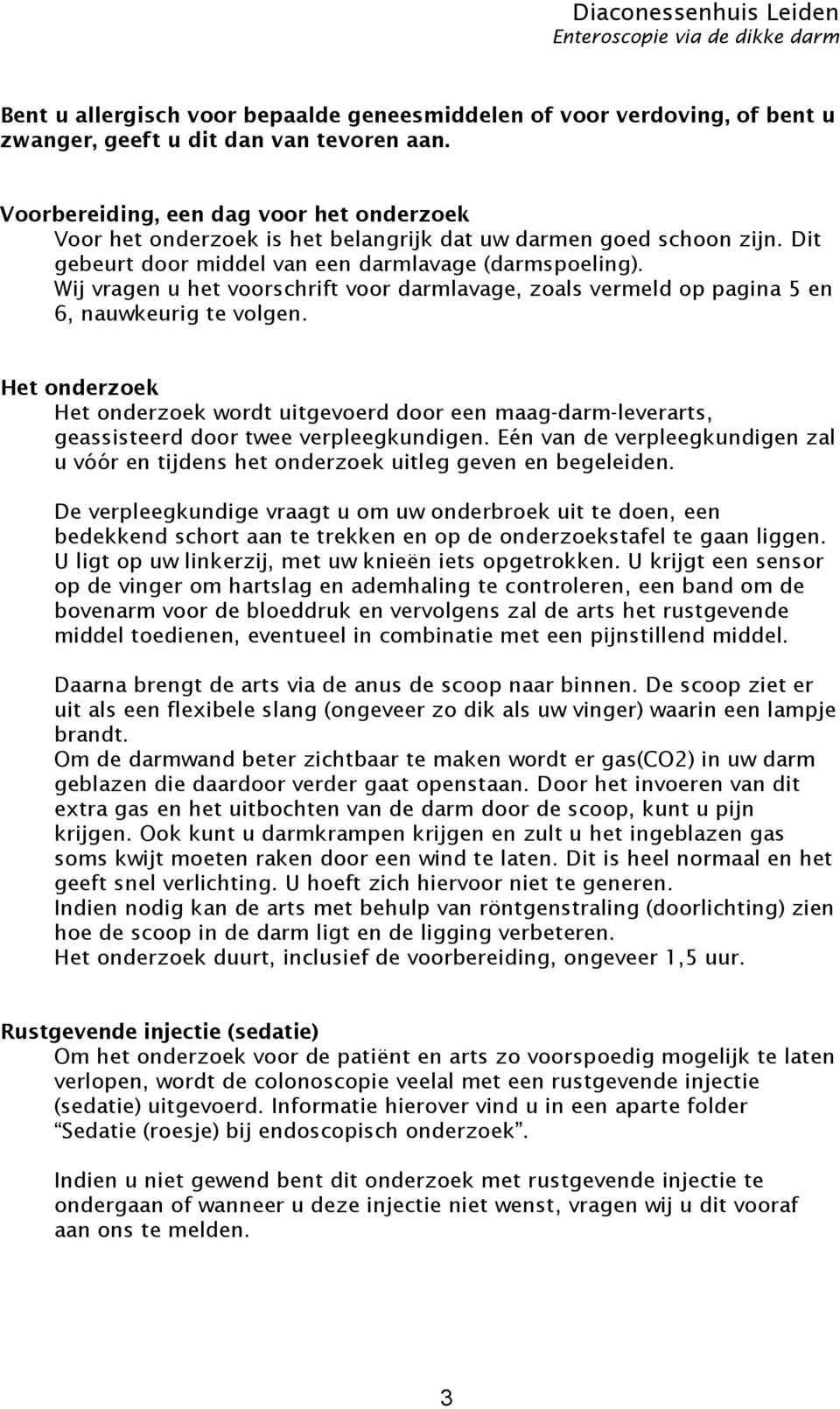 Wij vragen u het voorschrift voor darmlavage, zoals vermeld op pagina 5 en 6, nauwkeurig te volgen.