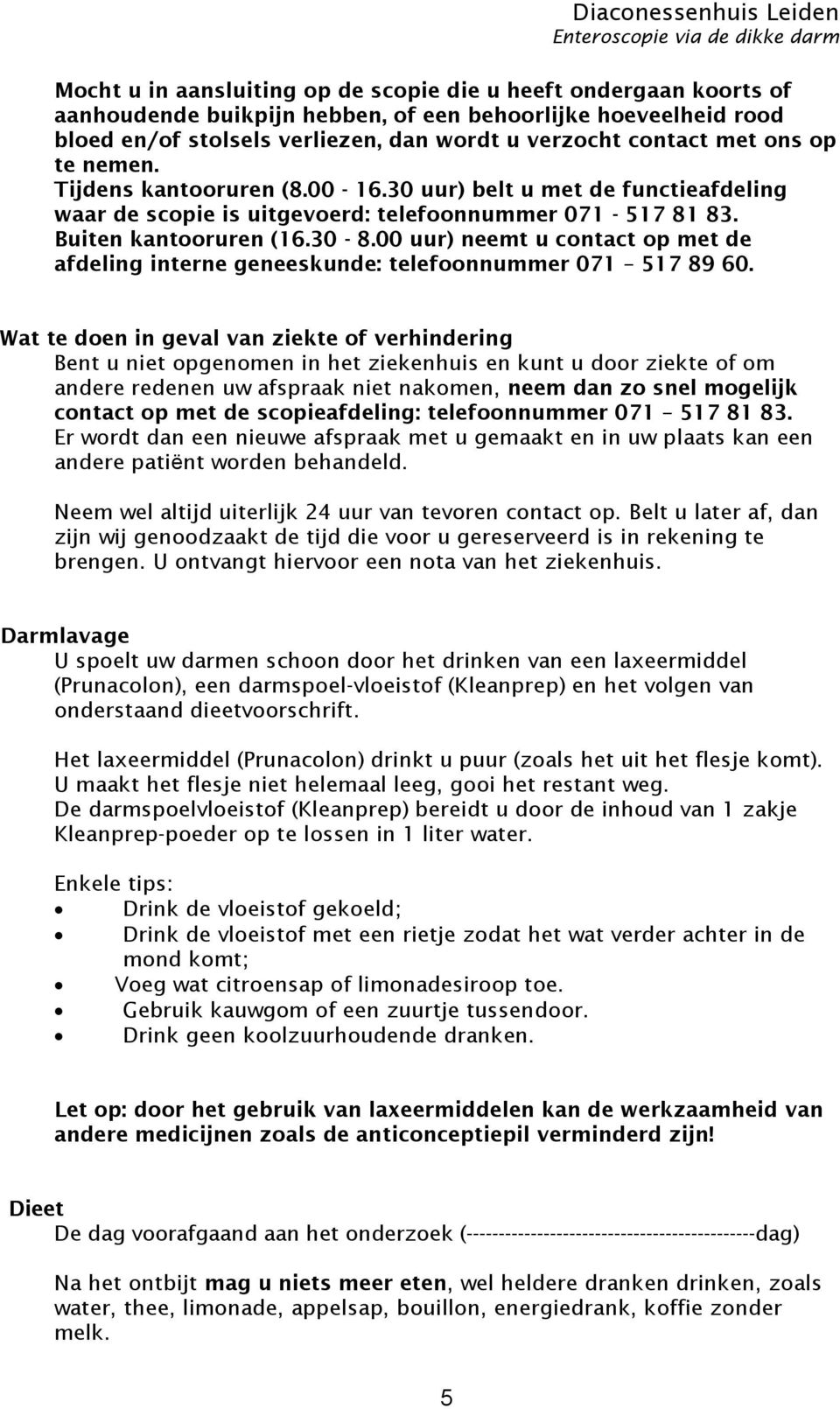 00 uur) neemt u contact op met de afdeling interne geneeskunde: telefoonnummer 071 517 89 60.