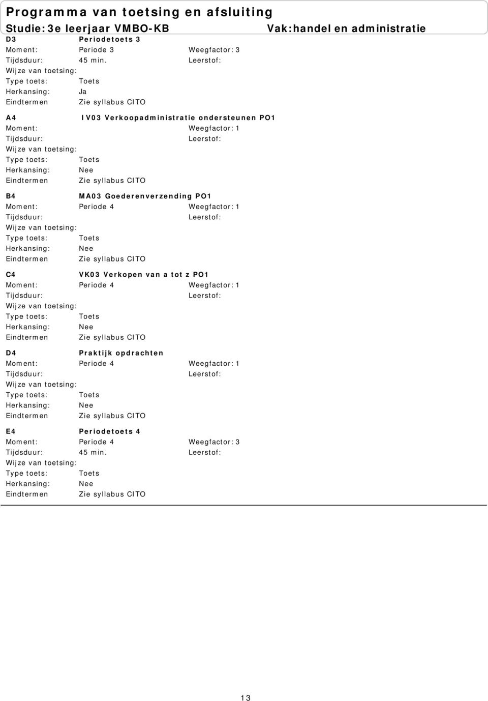 Goederenverzending PO1 Periode 4 Zie syllabus CITO C4 VK03 Verkopen van a tot z PO1 Periode 4 Zie