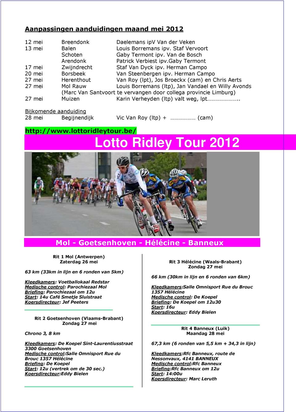 Herman Campo 27 mei Herenthout Van Roy (lpt), Jos Broeckx (cam) en Chris Aerts 27 mei Mol Rauw Louis Borremans (ltp), Jan Vandael en Willy Avonds (Marc Van Santvoort te vervangen door collega