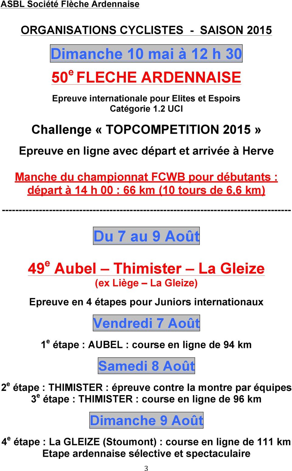 -------------------------------------------------------------------------------------- Du 7 au 9 Août 49 e Aubel Thimister La Gleize (ex Liège La Gleize) Epreuve en 4 étapes pour Juniors