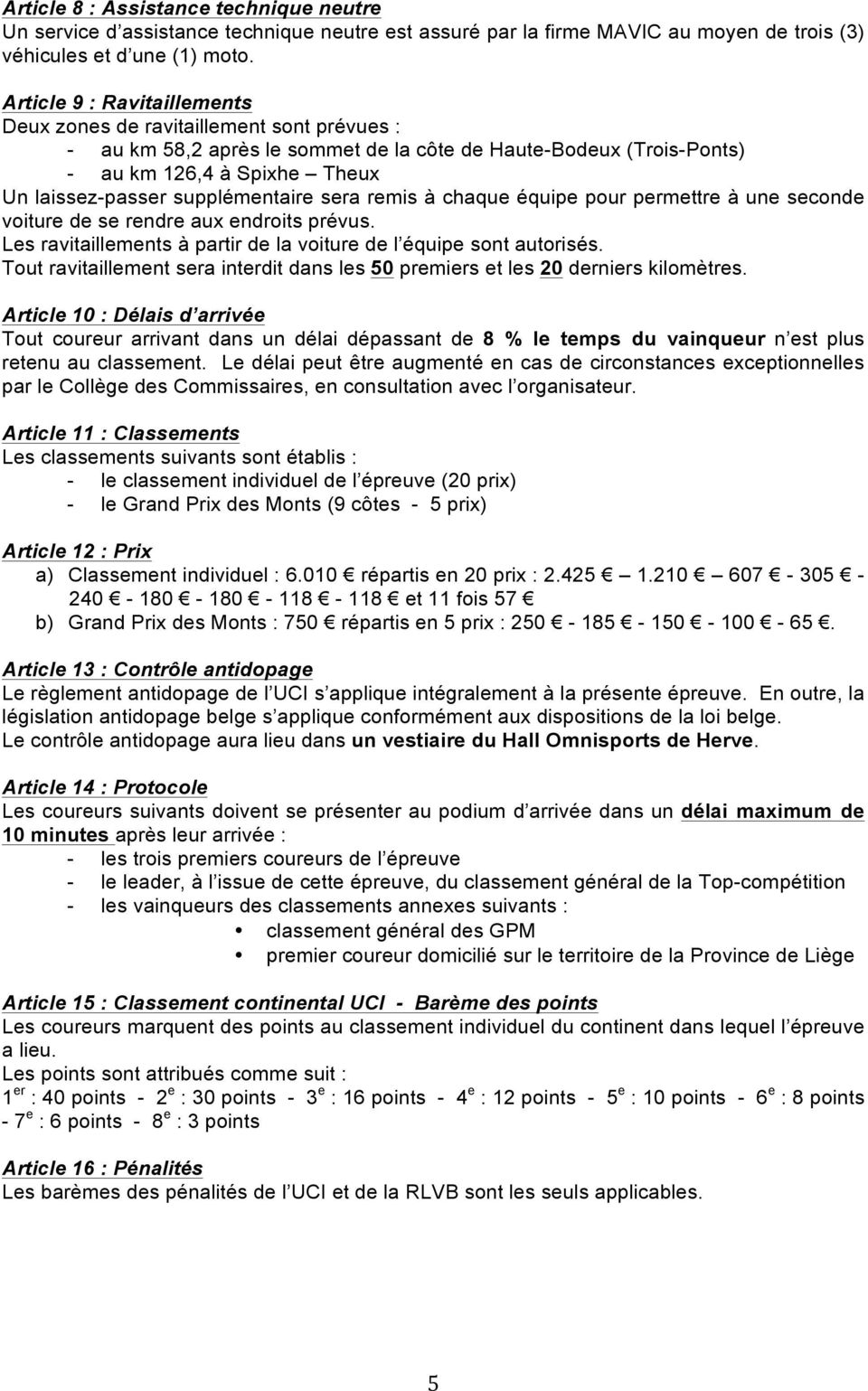 supplémentaire sera remis à chaque équipe pour permettre à une seconde voiture de se rendre aux endroits prévus. Les ravitaillements à partir de la voiture de l équipe sont autorisés.