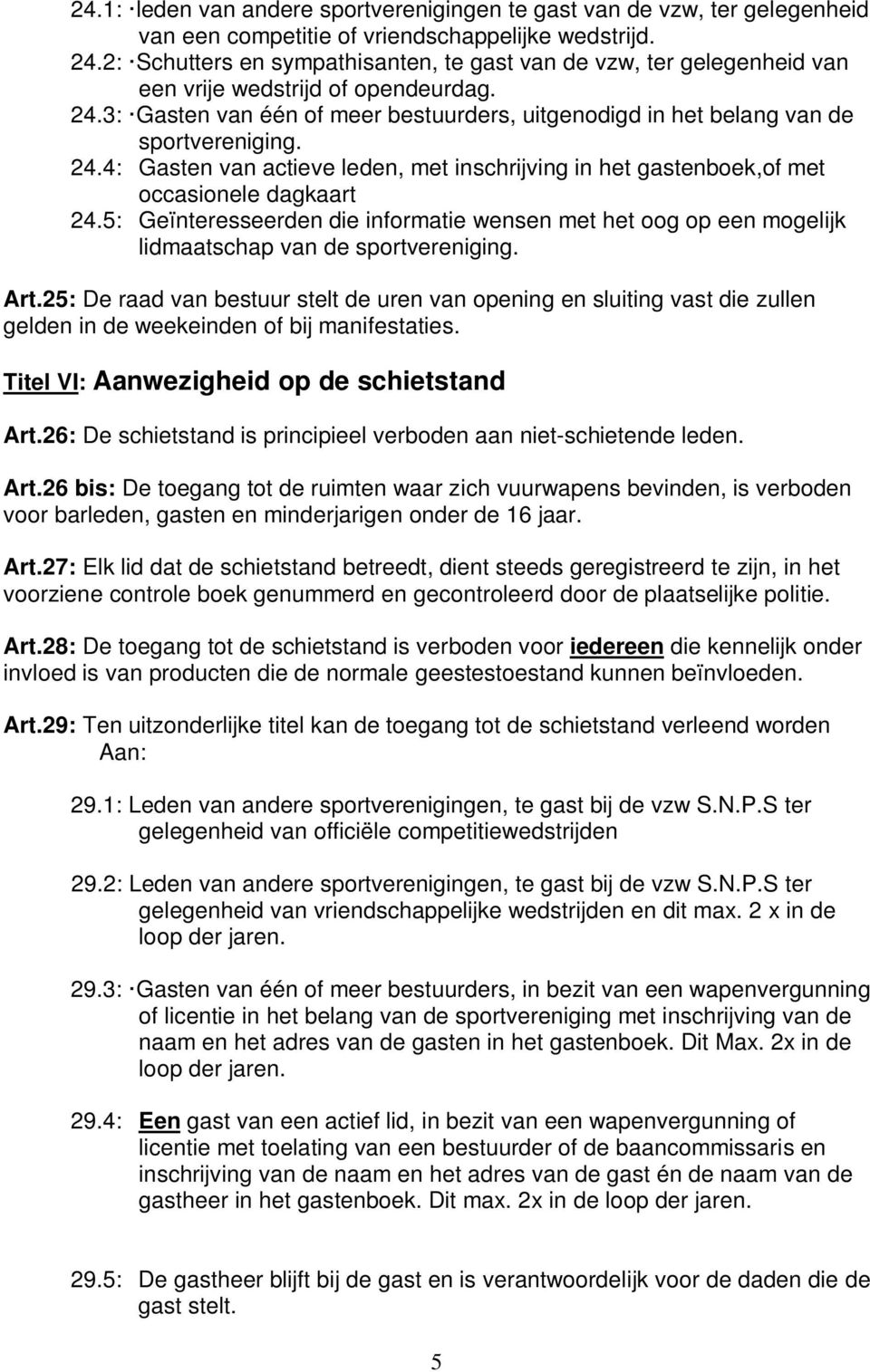 24.4: Gasten van actieve leden, met inschrijving in het gastenboek,of met occasionele dagkaart 24.