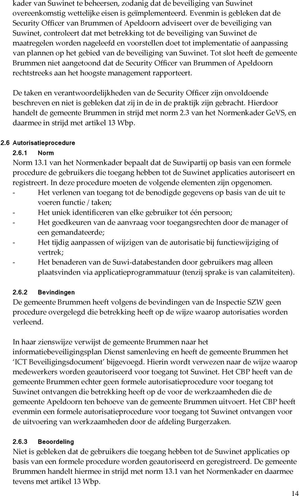 nageleefd en voorstellen doet tot implementatie of aanpassing van plannen op het gebied van de beveiliging van Suwinet.