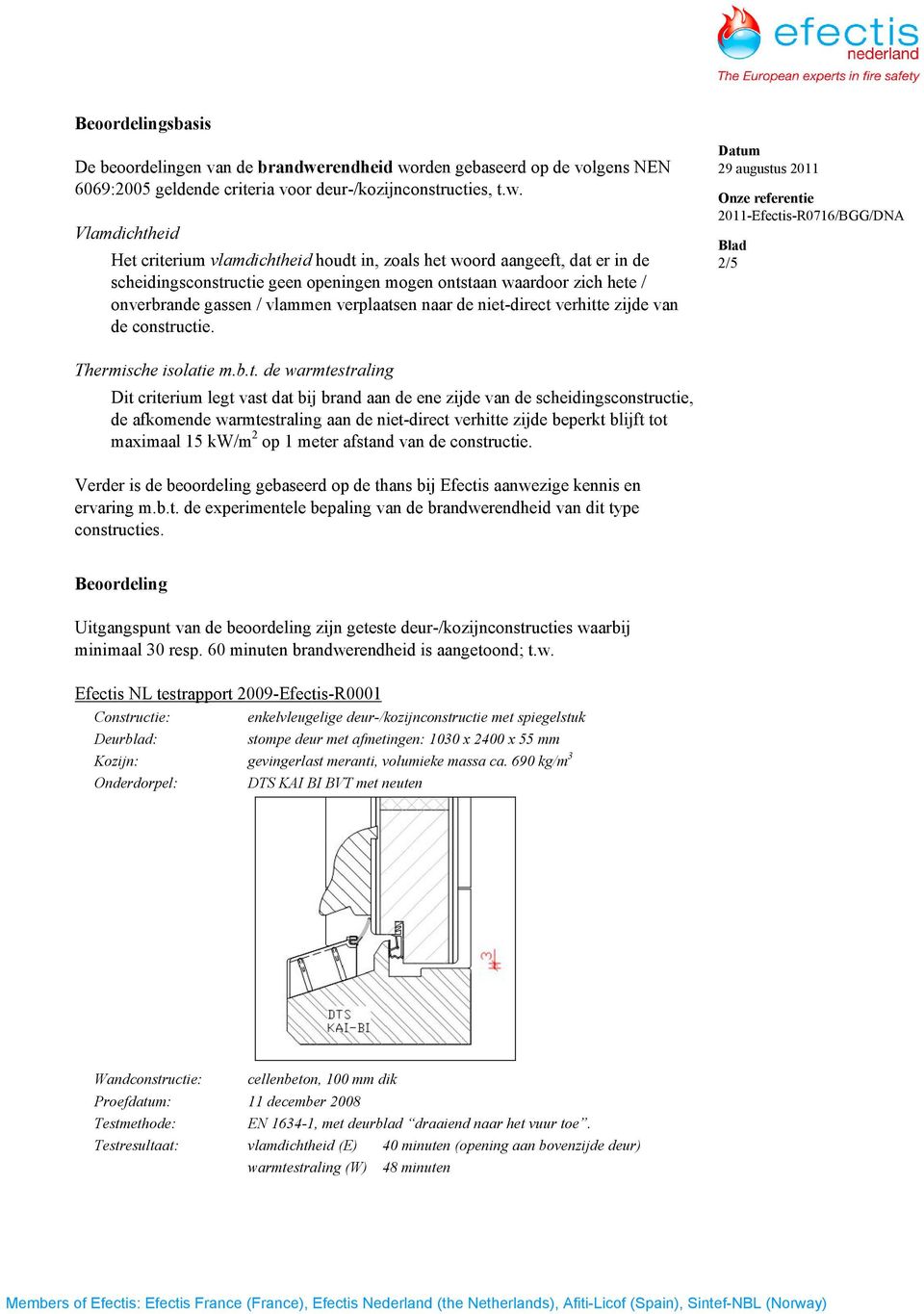 rden gebaseerd op de volgens NEN 6069:2005 geldende criteria voor deur-/kozijnconstructies, t.w.