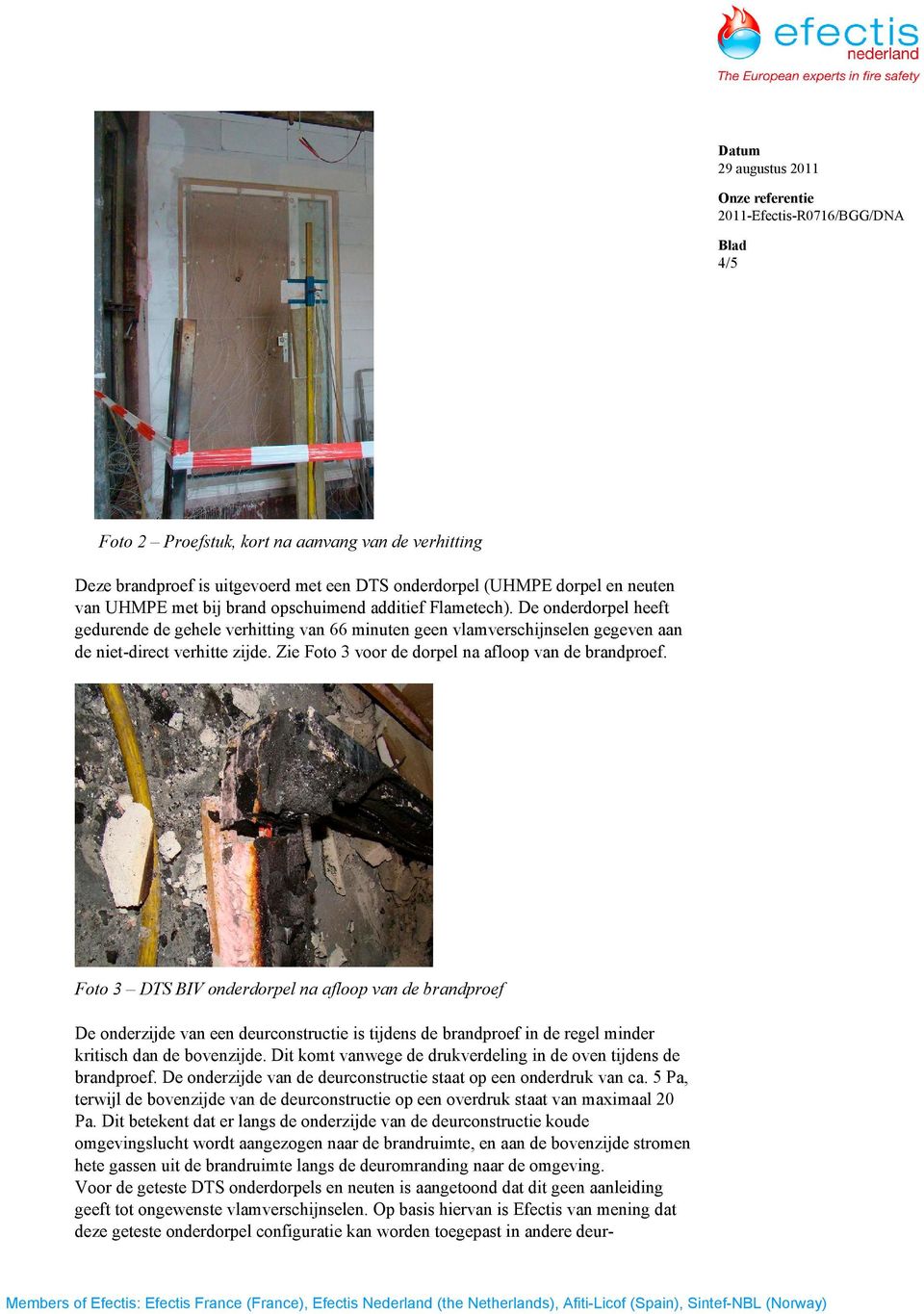 Foto 3 DTS BIV onderdorpel na afloop van de brandproef De onderzijde van een deurconstructie is tijdens de brandproef in de regel minder kritisch dan de bovenzijde.