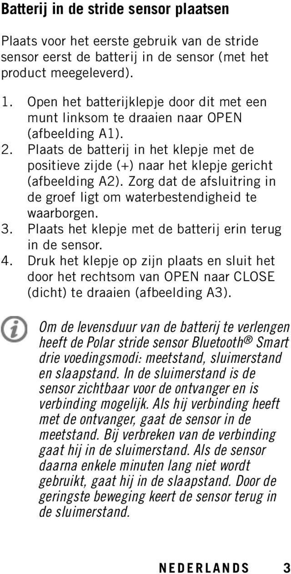 Zorg dat de afsluitring in de groef ligt om waterbestendigheid te waarborgen. 3. Plaats het klepje met de batterij erin terug in de sensor. 4.