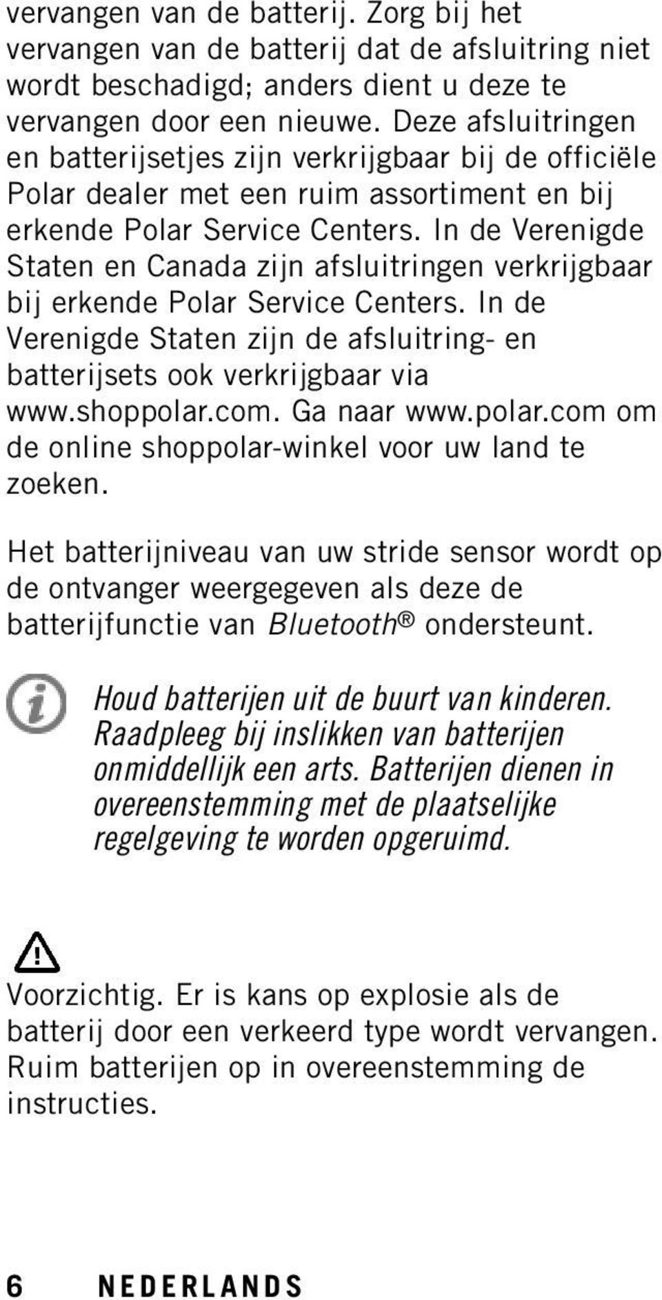 In de Verenigde Staten en Canada zijn afsluitringen verkrijgbaar bij erkende Polar Service Centers. In de Verenigde Staten zijn de afsluitring- en batterijsets ook verkrijgbaar via www.shoppolar.com.