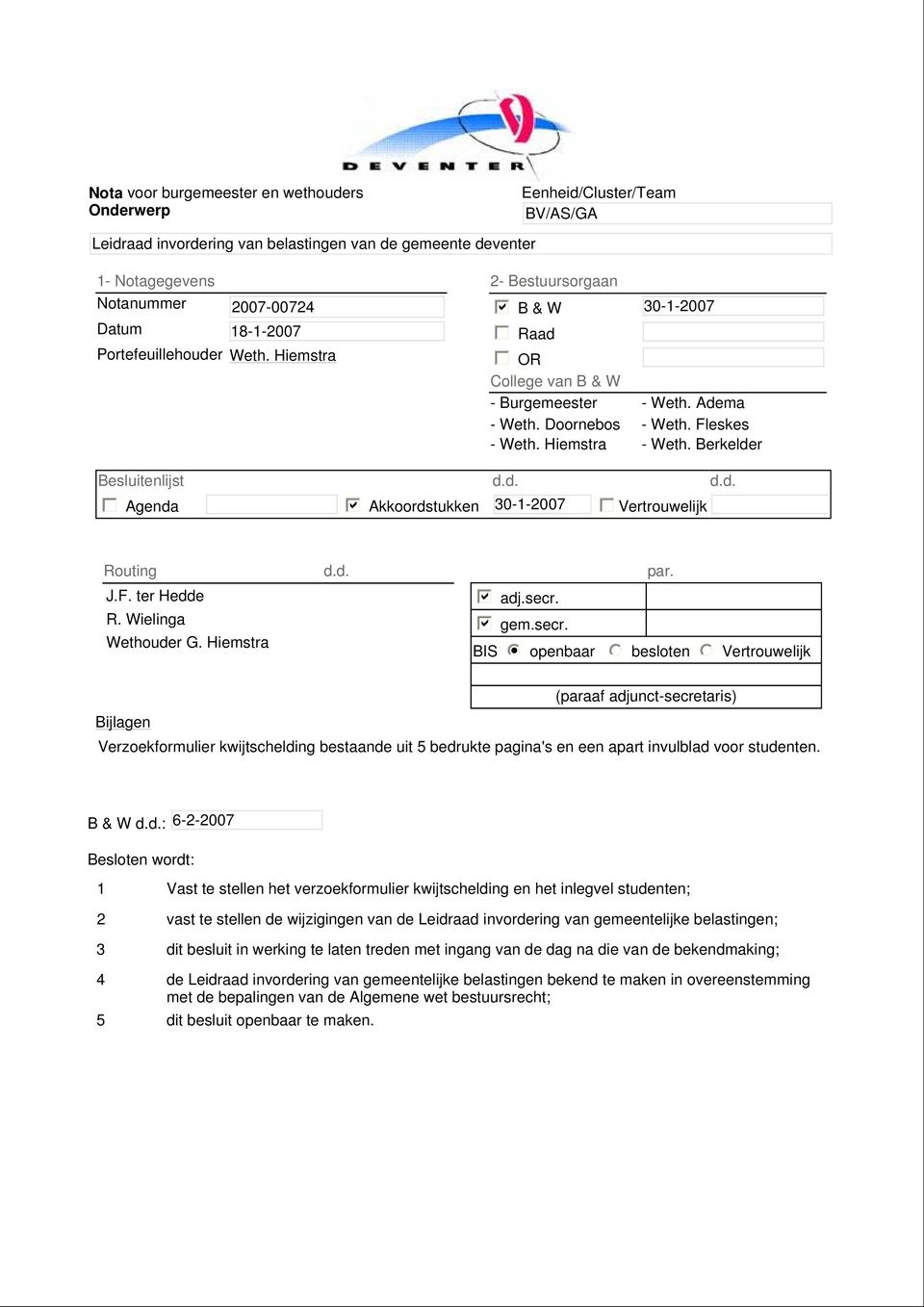 Berkelder Besluitenlijst d.d. d.d. gfedc Agenda gfedcb Akkoordstukken 30-1-2007 Vertrouwelijk gfedc Routing J.F. ter Hedde R. Wielinga Wethouder G. Hiemstra d.d. par. gfedcb adj.secr.