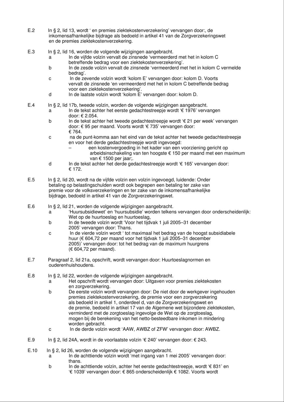 b In de zesde volzin vervalt de zinsnede vermeerderd met het in kolom C vermelde bedrag. c In de zevende volzin wordt kolom E vervangen door: kolom D.