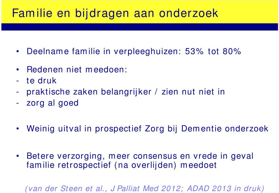 in prospectief Zorg bij Dementie onderzoek Betere verzorging, meer consensus en vrede in geval