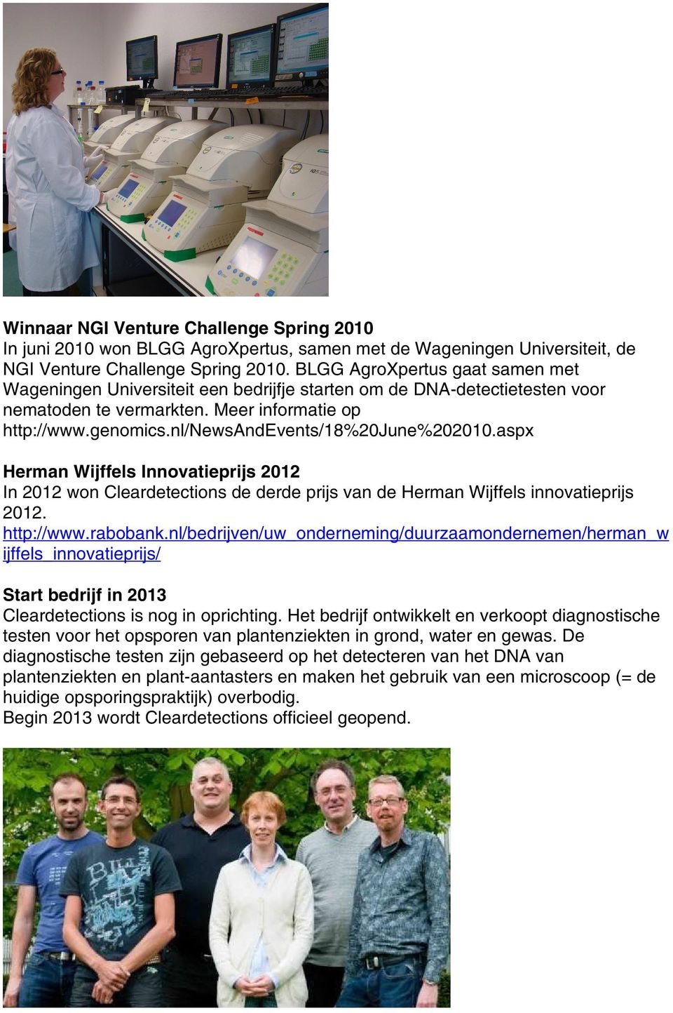 nl/newsandevents/18%20june%202010.aspx Herman Wijffels Innovatieprijs 2012 In 2012 won Cleardetections de derde prijs van de Herman Wijffels innovatieprijs 2012. http://www.rabobank.