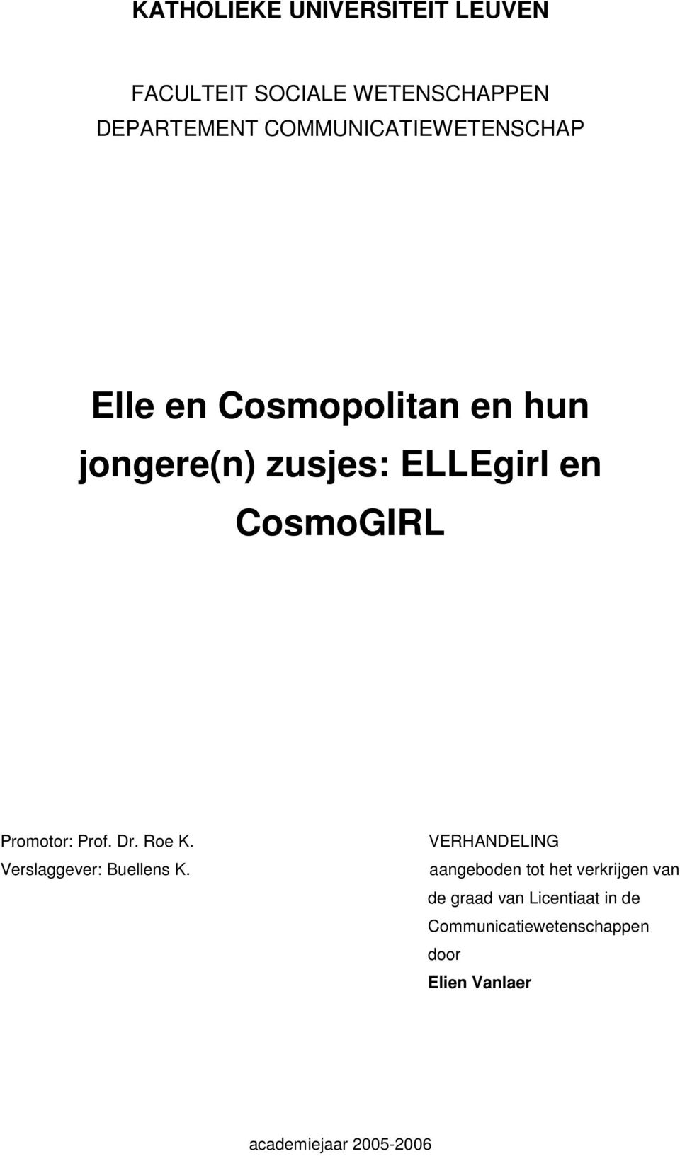 CosmoGIRL Promotor: Prof. Dr. Roe K. Verslaggever: Buellens K.