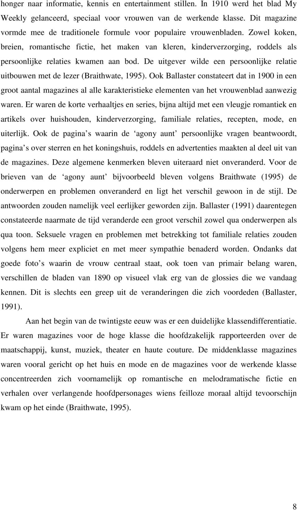 Zowel koken, breien, romantische fictie, het maken van kleren, kinderverzorging, roddels als persoonlijke relaties kwamen aan bod.