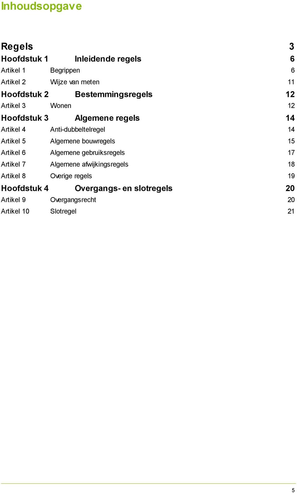 Artikel 5 Algemene bouwregels 15 Artikel 6 Algemene gebruiksregels 17 Artikel 7 Algemene afwijkingsregels 18