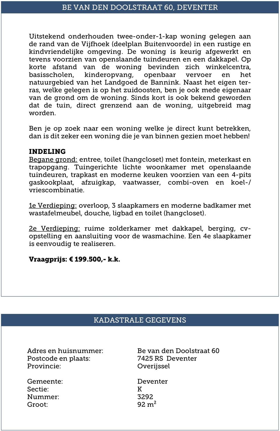 Op korte afstand van de woning bevinden zich winkelcentra, basisscholen, kinderopvang, openbaar vervoer en het natuurgebied van het Landgoed de Bannink.