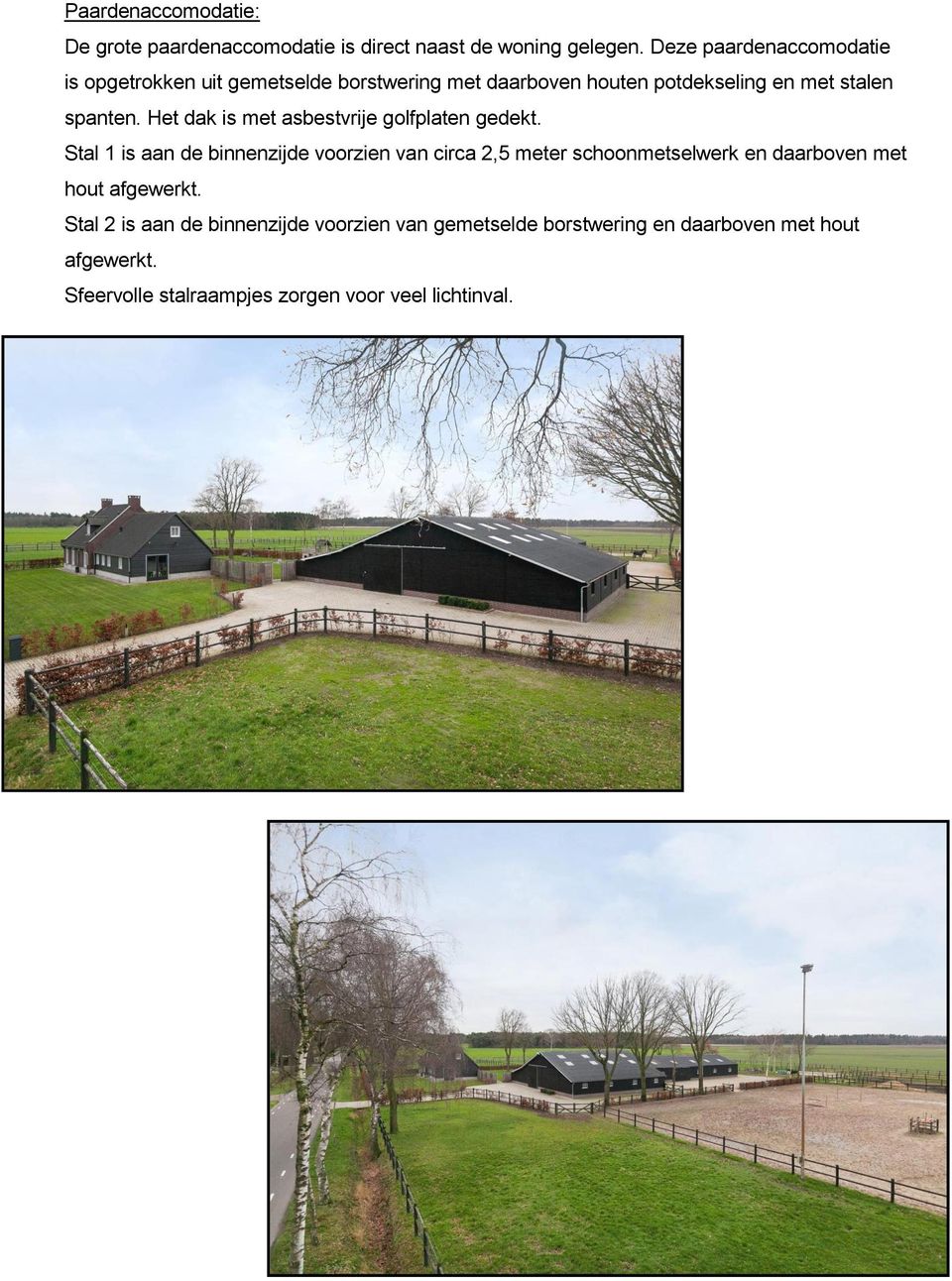 Het dak is met asbestvrije golfplaten gedekt.