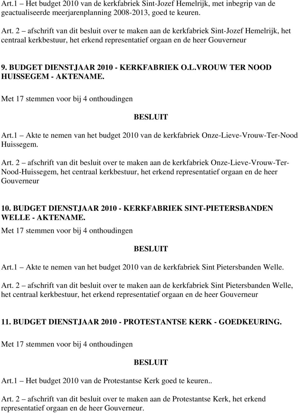 BUDGET DIENSTJAAR 2010 - KERKFABRIEK O.L.VROUW TER NOOD HUISSEGEM - AKTENAME. Met 17 stemmen voor bij 4 onthoudingen Art.