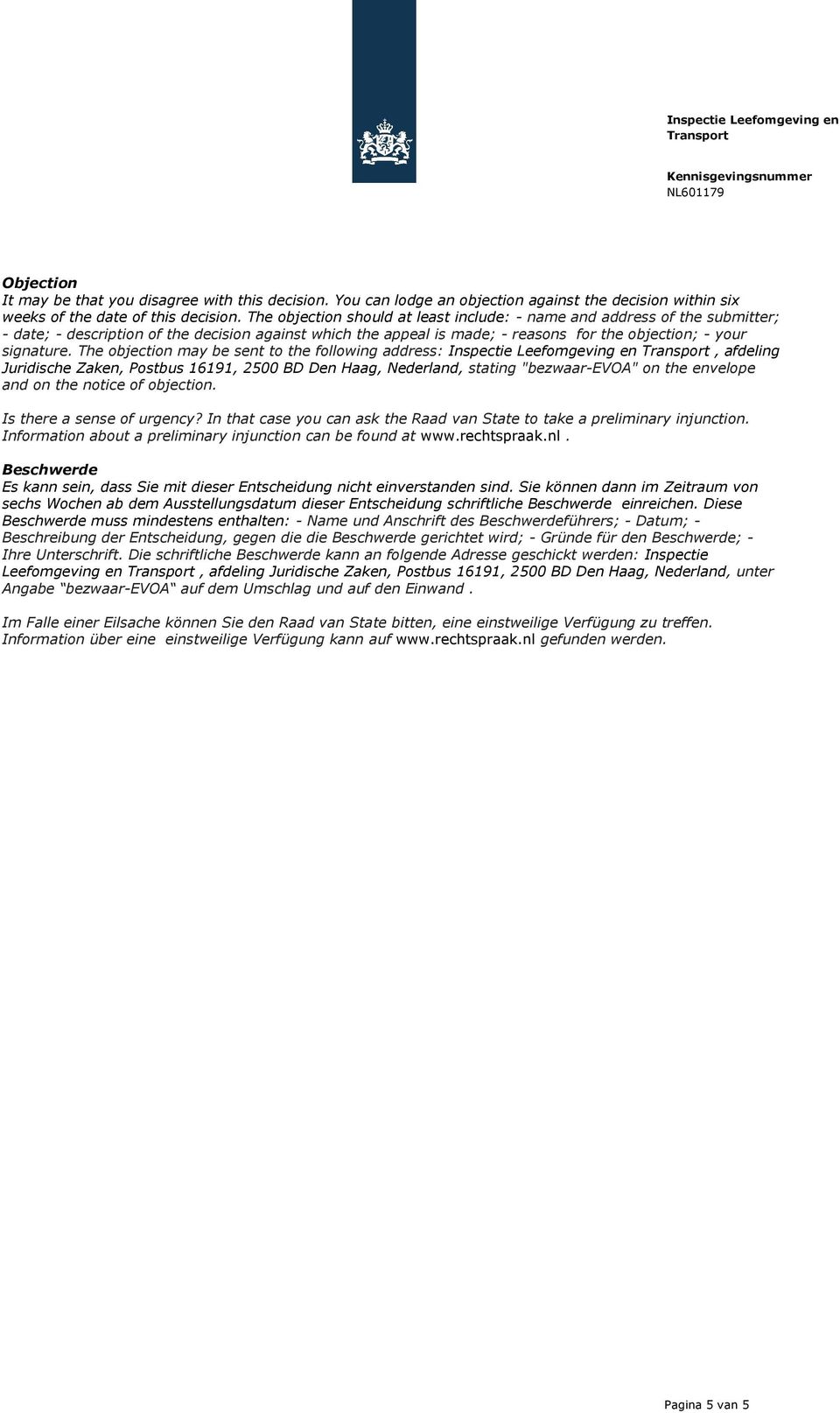 The objection may be sent to the following address: Inspectie Leefomgeving en, afdeling Juridische Zaken, Postbus 16191, 2500 BD Den Haag,, stating "bezwaar-evoa" on the envelope and on the notice of